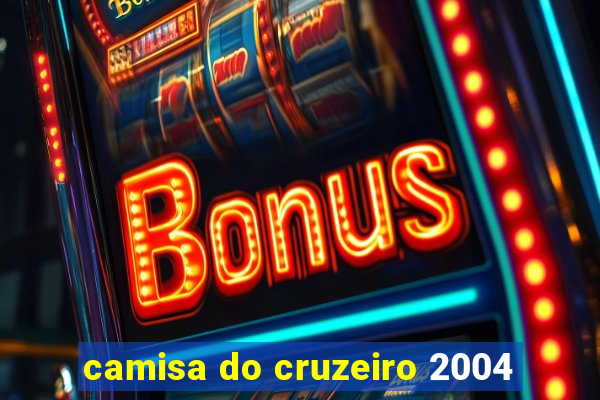 camisa do cruzeiro 2004